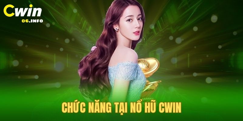 Tìm hiểu các chức năng hay của nổ hũ CWIN